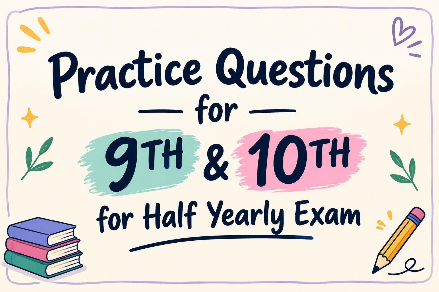 Practice Questions for 9th & 10th for Half Yearly Exam